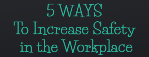 5 Ways To Increase Safety In The Workplace
