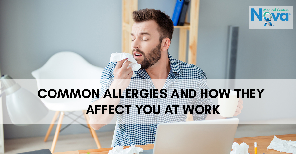 Common Allergies & How They Affect You At Work Nova Medical Centers