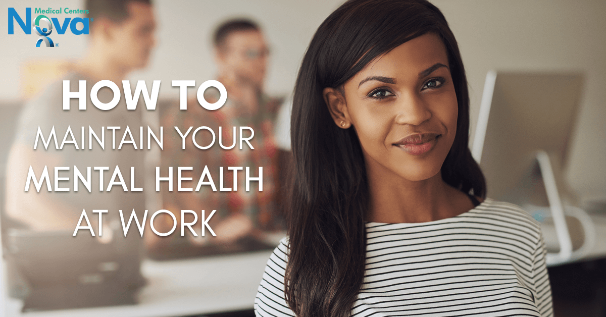 how-to-maintain-your-mental-health-at-work-nova-medical-centers