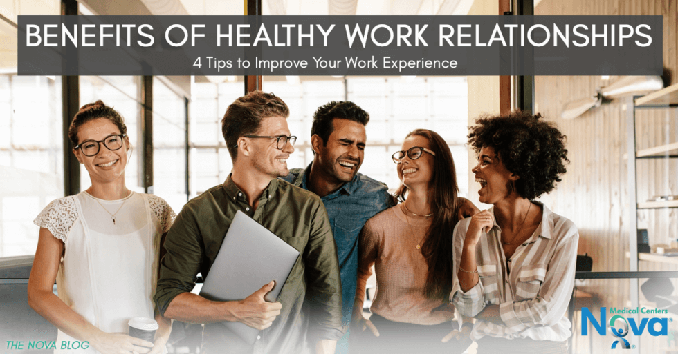 Benefits Of Healthy Work Relationships Nova Medical Centers