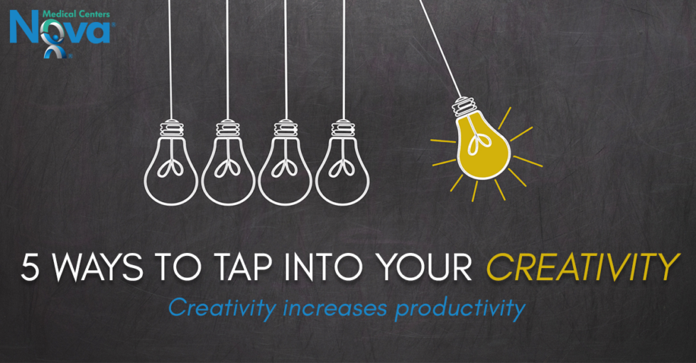 5 Ways to Tap into Your Creativity at Work | Nova Medical Centers